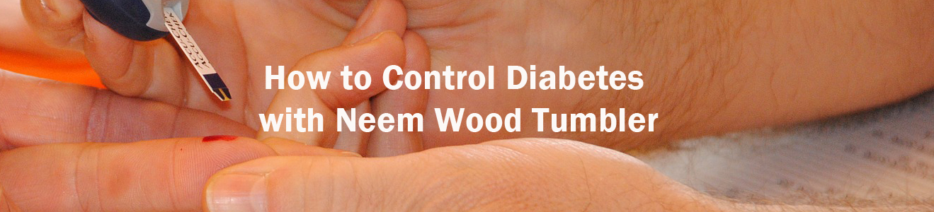How to Control Diabetes with Neem Wood Tumbler