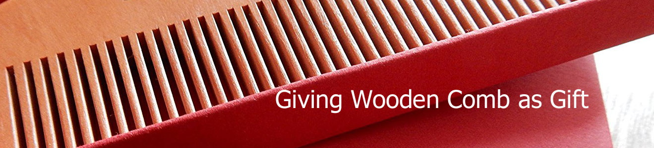 Giving Wooden Comb as a gift