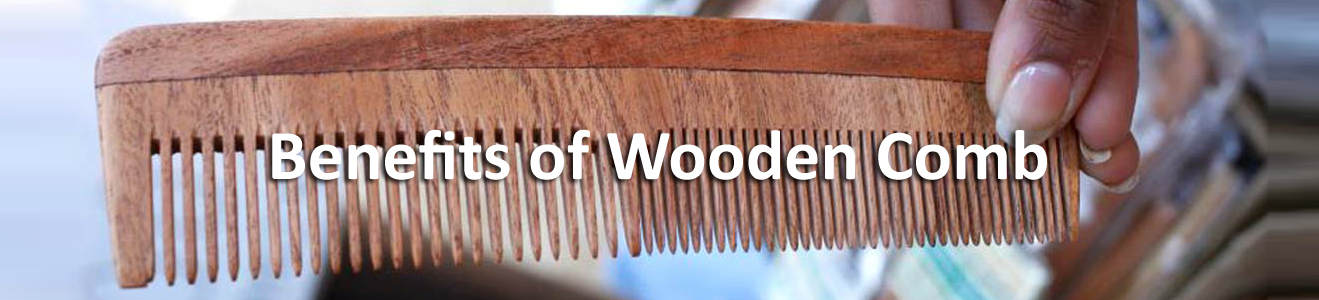 Benefits of Wooden Comb: A good quality wooden comb benefits your hair in a many ways. Switch to UCS neem wood combs